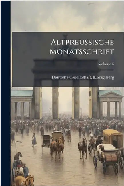 Altpreussische Monatsschrift by Königsberg, Deutsche Gesellschaft