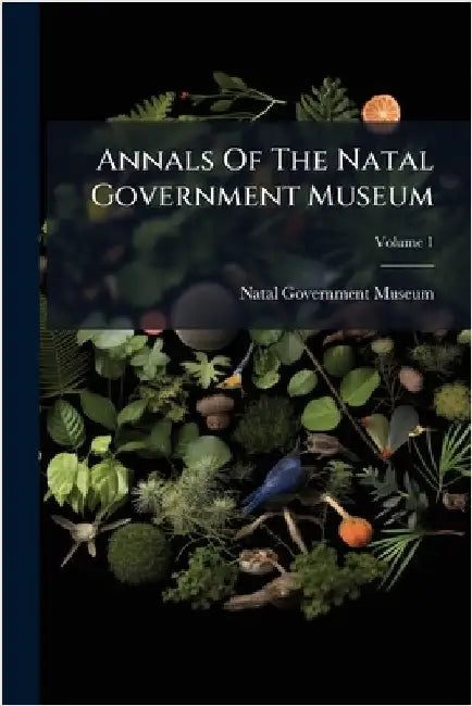 Annals Of The Natal Government Museum by Natal Government Museum