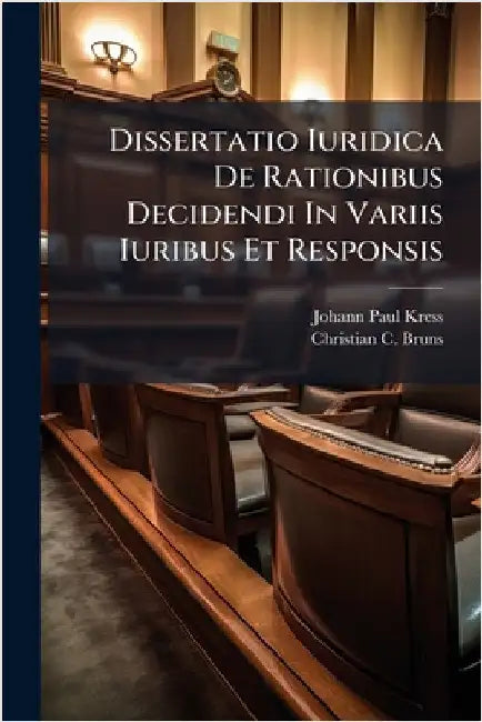 Dissertatio Iuridica De Rationibus Decidendi In Variis Iuribus Et Responsis by Kress, Johann Paul