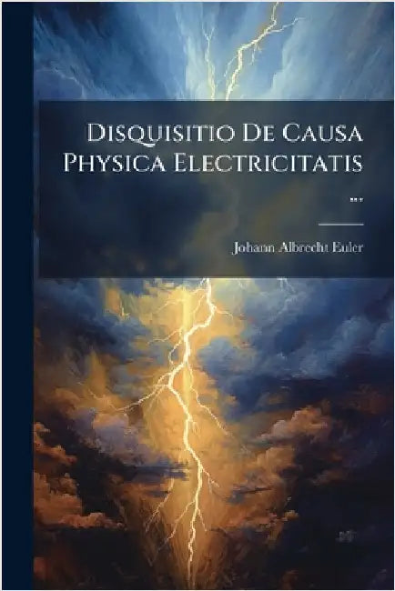 Disquisitio De Causa Physica Electricitatis ... by Euler, Johann Albrecht