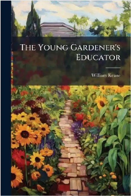 The Young Gardener's Educator by (Gardener )., William Keane