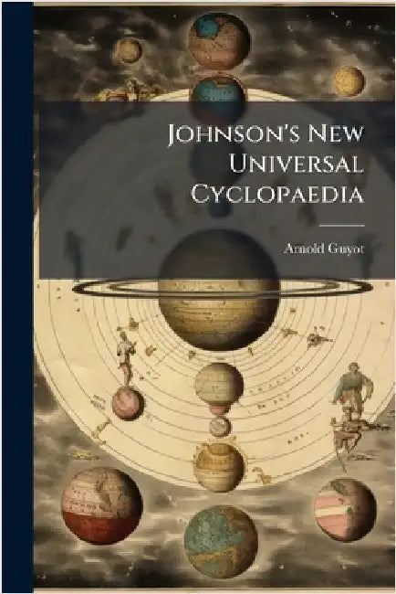 Johnson's New Universal Cyclopaedia by Guyot, Arnold
