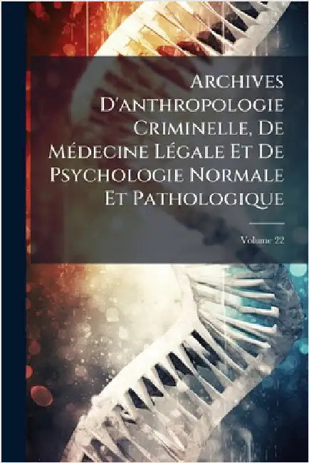 Archives D'anthropologie Criminelle, De MÃ(c)decine LÃ(c)gale Et De Psychologie Normale Et Pathologique by Anonymous