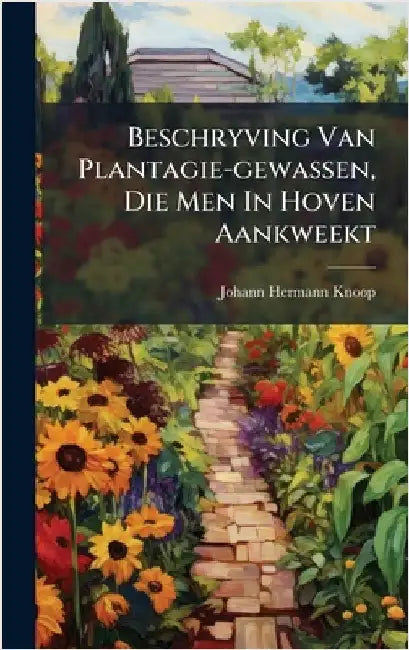 Beschryving Van Plantagie-gewassen, Die Men In Hoven Aankweekt by Knoop, Johann Hermann