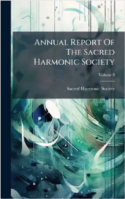 Annual Report Of The Sacred Harmonic Society by Society, Sacred Harmonic