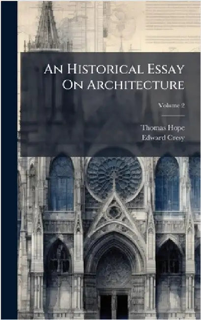 An Historical Essay On Architecture by Hope, Thomas