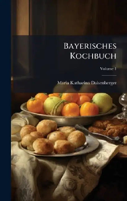 Bayerisches Kochbuch by Maria Katharina Daisenberger