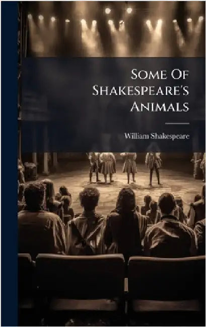 Some Of Shakespeare's Animals by Shakespeare, William