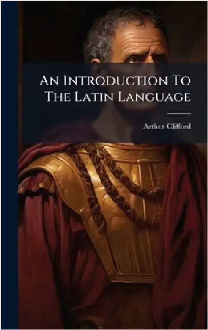 An Introduction To The Latin Language by Clifford, Arthur