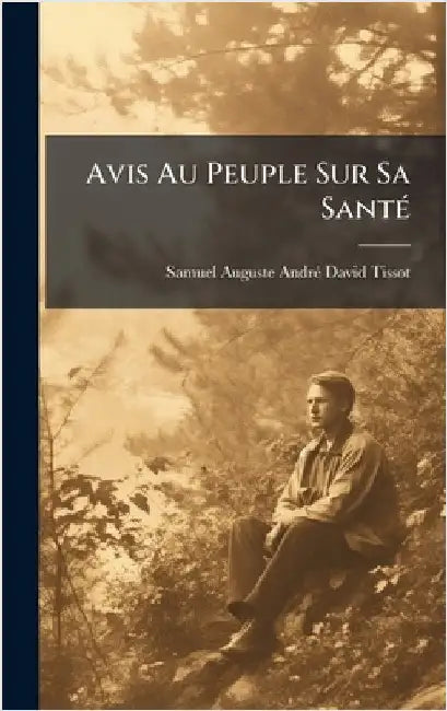 Avis Au Peuple Sur Sa SantÃ(c) by Samuel Auguste Andrã(c) David Tissot