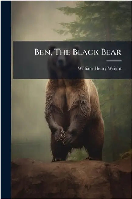 Ben, The Black Bear by Wright, William Henry