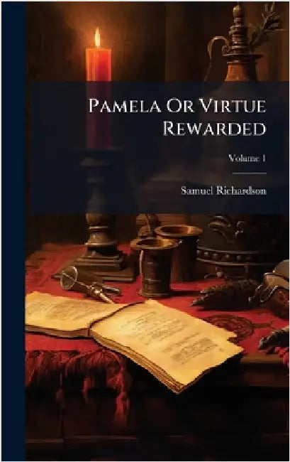 Pamela Or Virtue Rewarded by Richardson, Samuel