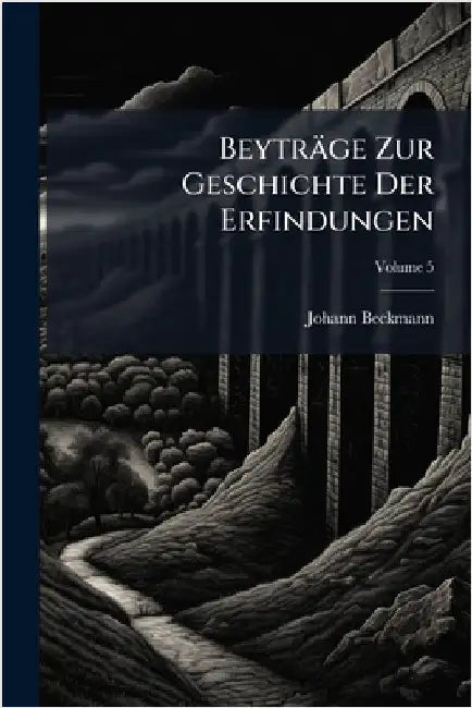 Beyträge Zur Geschichte Der Erfindungen by Johann Beckmann
