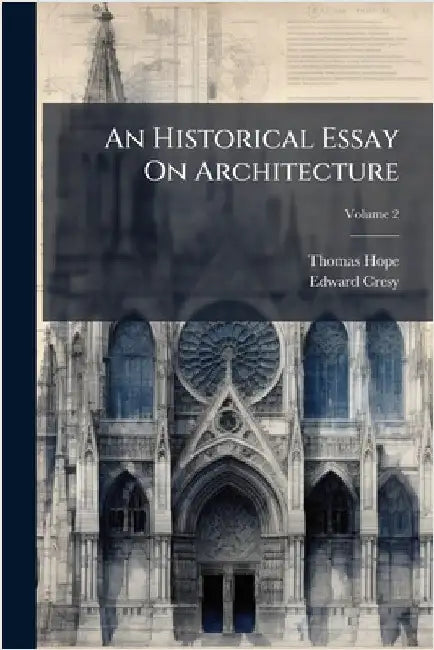 An Historical Essay On Architecture by Hope, Thomas