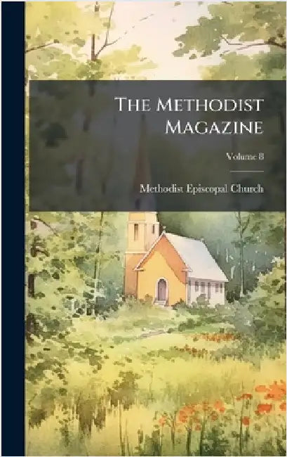 The Methodist Magazine by Church, Methodist Episcopal