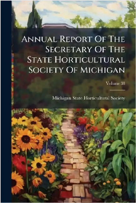 Annual Report Of The Secretary Of The State Horticultural Society Of Michigan by Michigan State Horticultural Society