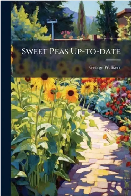 Sweet Peas Up-to-date by Kerr, George W.