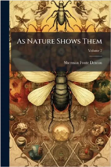As Nature Shows Them by Denton, Sherman Foote