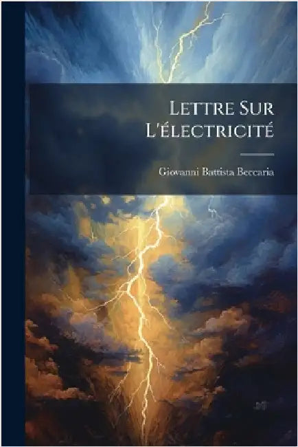 Lettre Sur L'Ã(c)lectricitÃ(c) by Beccaria, Giovanni Battista