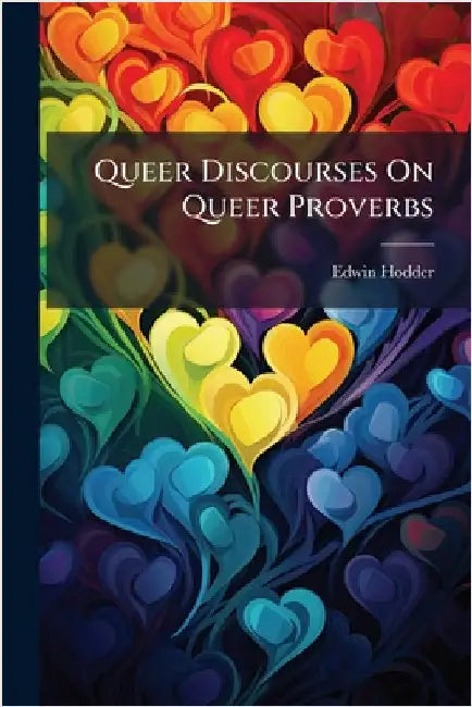 Queer Discourses On Queer Proverbs by Hodder, Edwin