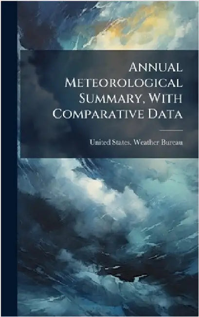 Annual Meteorological Summary, With Comparative Data by United States Weather Bureau