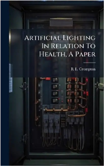 Artificial Lighting In Relation To Health, A Paper by Crompton, R. E.