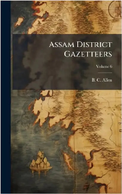 Assam District Gazetteers by Allen, B. C.