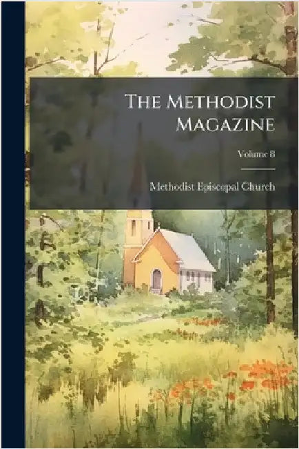 The Methodist Magazine by Church, Methodist Episcopal