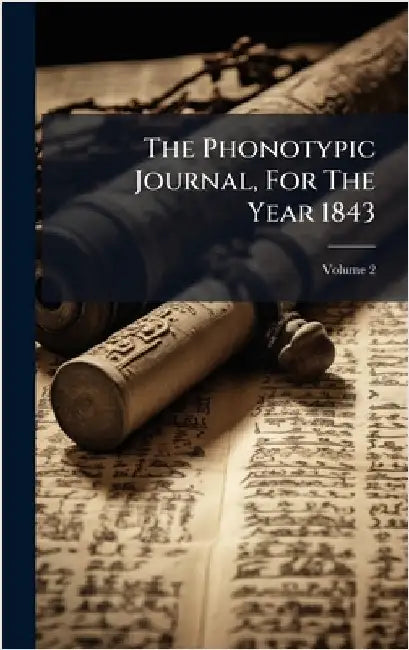 The Phonotypic Journal, For The Year 1843 by Anonymous
