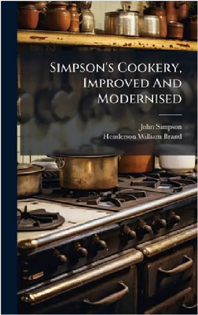 Simpson's Cookery, Improved And Modernised by (cook )., John Simpson