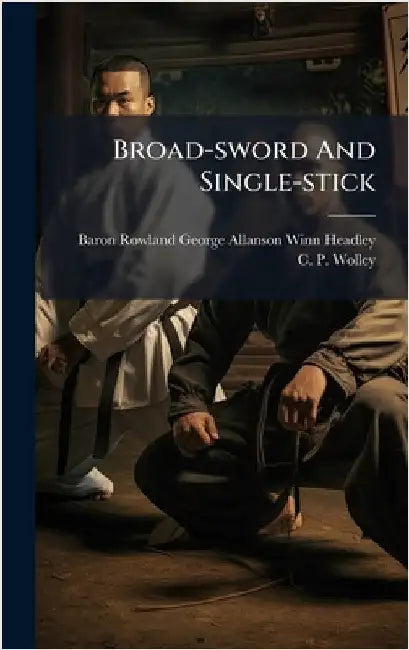 Broad-sword And Single-stick by Baron Rowland George Allanson-Winn He