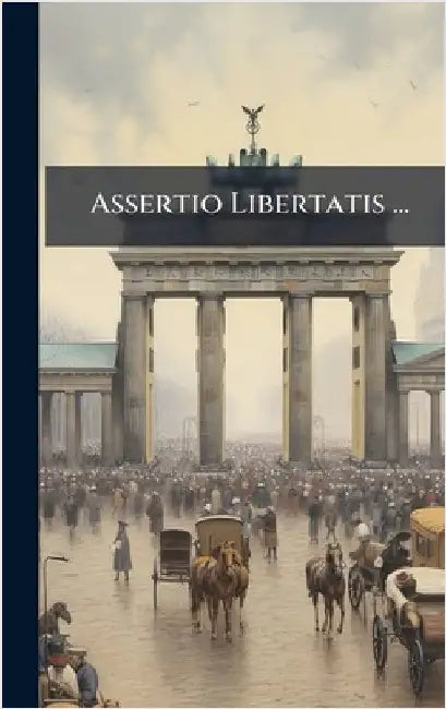 Assertio Libertatis ... by Anonymous