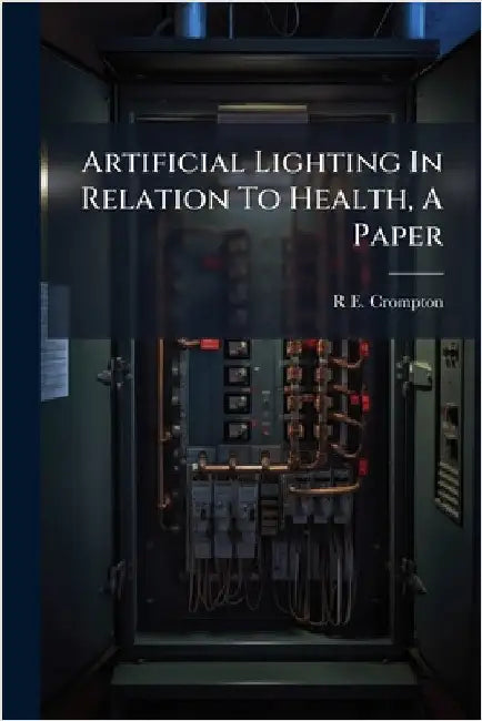 Artificial Lighting In Relation To Health, A Paper by Crompton, R. E.