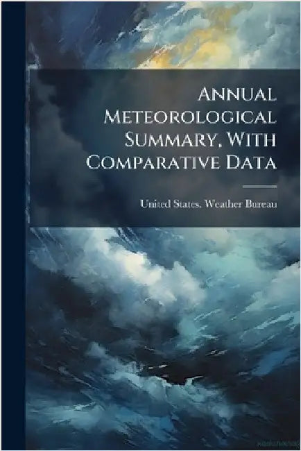 Annual Meteorological Summary, With Comparative Data by United States Weather Bureau