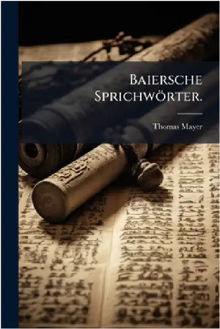Baiersche Sprichwörter. by Mayer, Thomas