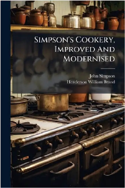 Simpson's Cookery, Improved And Modernised by (cook )., John Simpson