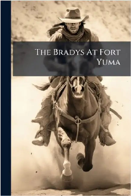 The Bradys At Fort Yuma by Anonymous