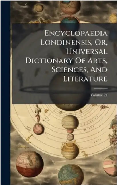 Encyclopaedia Londinensis, Or, Universal Dictionary Of Arts, Sciences, And Literature by Anonymous