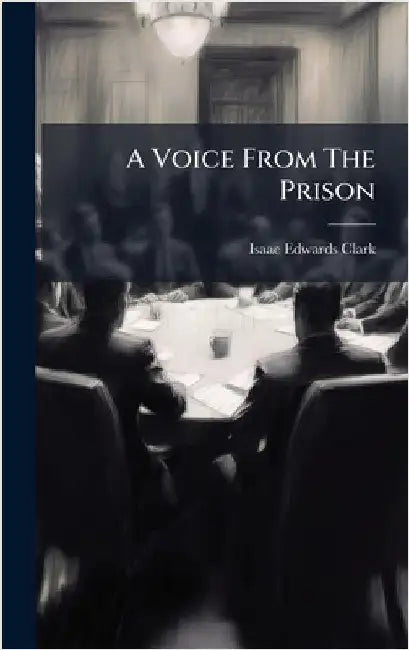 A Voice From The Prison by Clark, Isaac Edwards