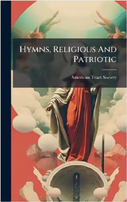 Hymns, Religious And Patriotic by Society, American Tract