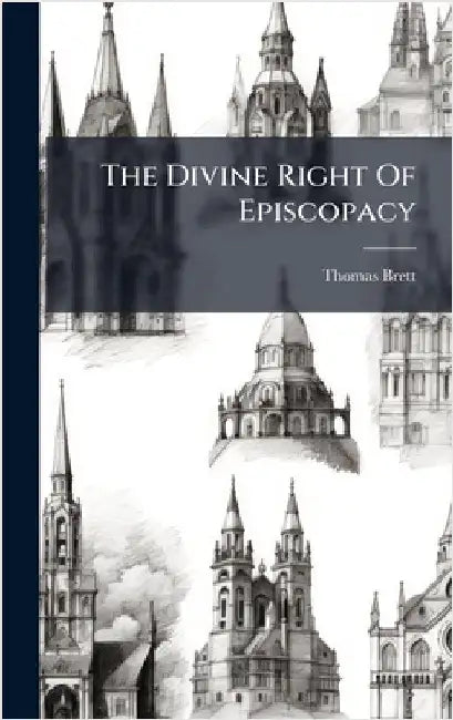 The Divine Right Of Episcopacy by Brett, Thomas