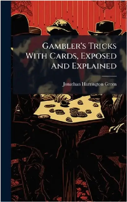 Gambler's Tricks With Cards, Exposed And Explained by Green, Jonathan Harrington