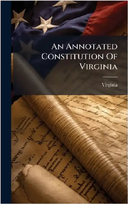 An Annotated Constitution Of Virginia by Virginia