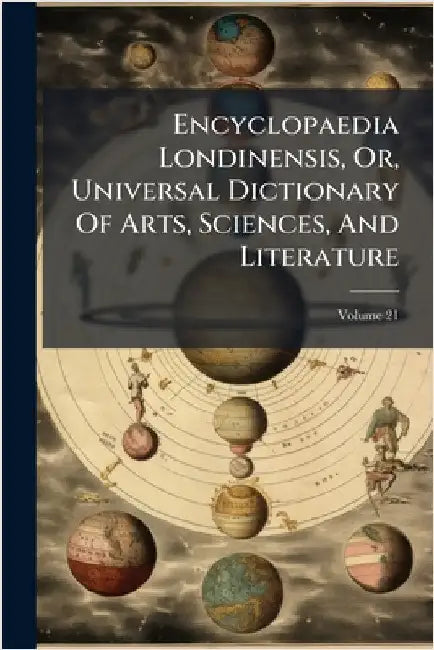 Encyclopaedia Londinensis, Or, Universal Dictionary Of Arts, Sciences, And Literature by Anonymous