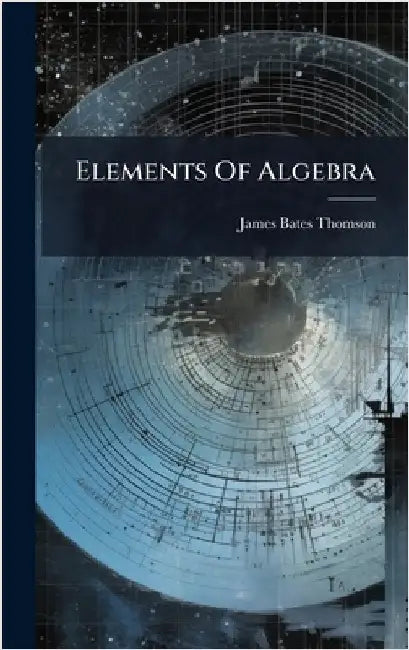 Elements Of Algebra by Thomson, James Bates