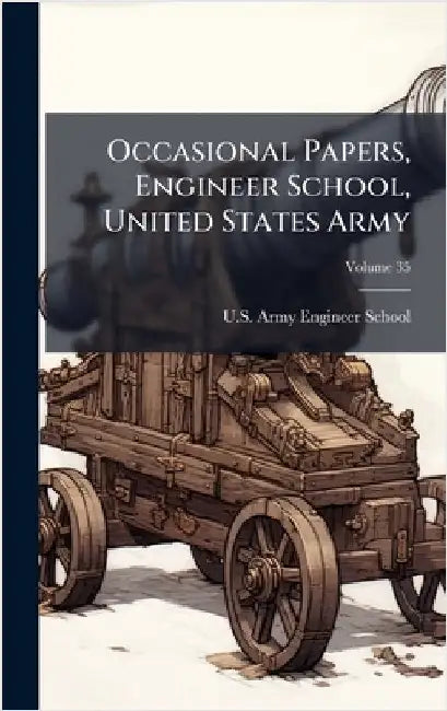 Occasional Papers, Engineer School, United States Army by U S Army Engineer School