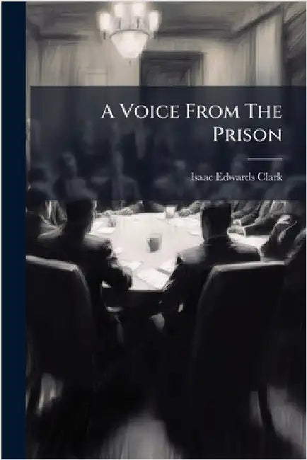 A Voice From The Prison by Clark, Isaac Edwards