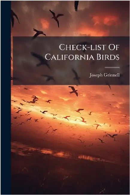 Check-list Of California Birds by Grinnell, Joseph