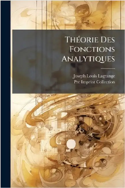 ThÃ(c)orie Des Fonctions Analytiques by Joseph Louis Lagrange