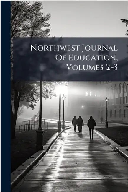 Northwest Journal Of Education, Volumes 2-3 by Anonymous